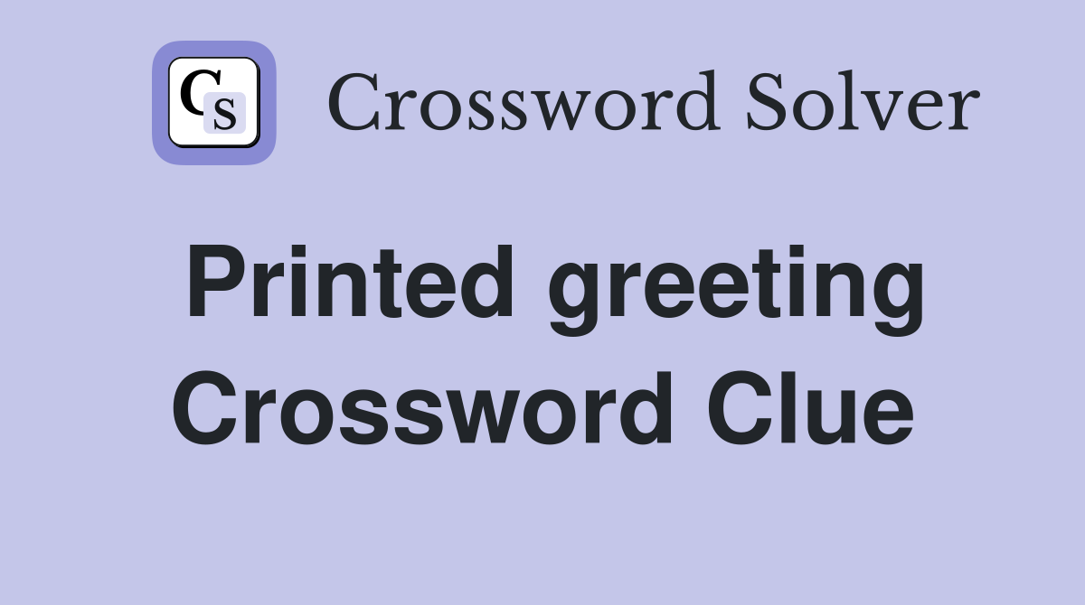 Printed greeting Crossword Clue Answers Crossword Solver
